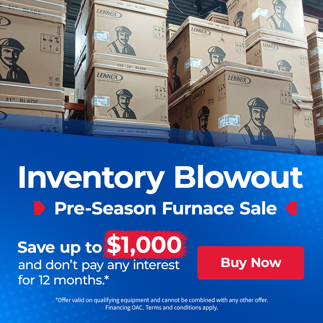 Inventory Blowout Pre Season Furnace Sale Save up to $1000